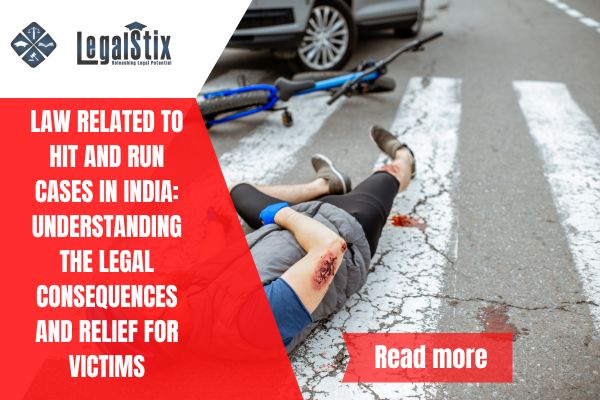 Law Related to Hit and Run Cases in India: Understanding the Legal Consequences and Relief for Victims